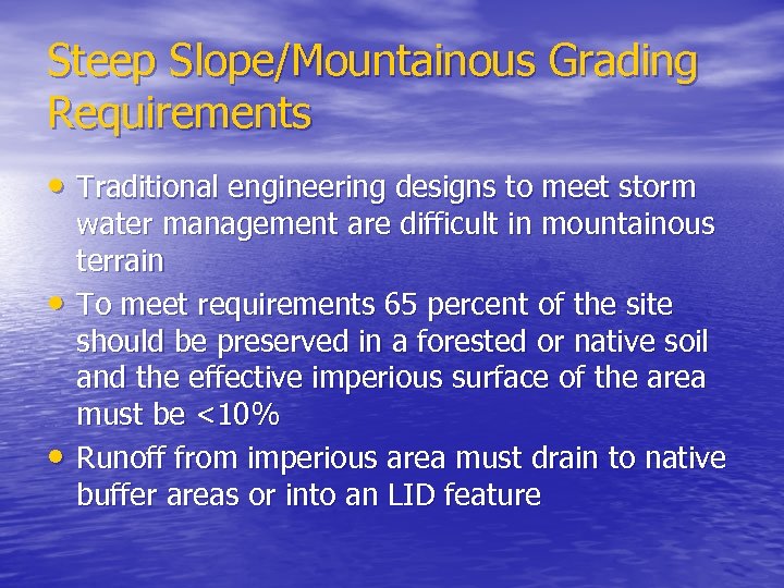 Steep Slope/Mountainous Grading Requirements • Traditional engineering designs to meet storm • • water