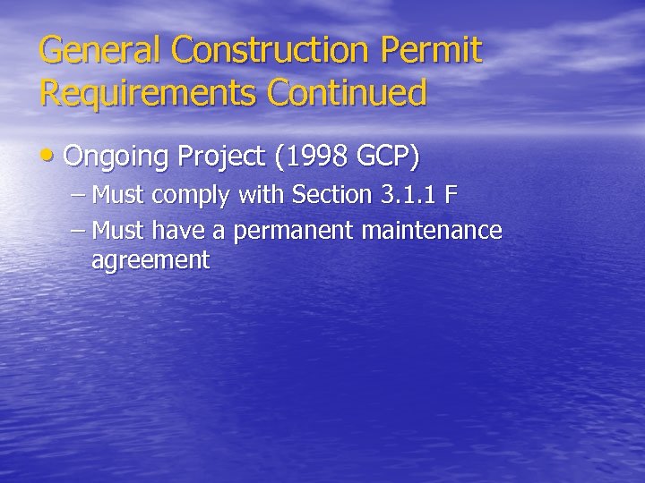 General Construction Permit Requirements Continued • Ongoing Project (1998 GCP) – Must comply with