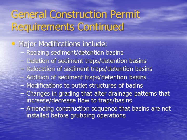 General Construction Permit Requirements Continued • Major Modifications include: – – – Resizing sediment/detention