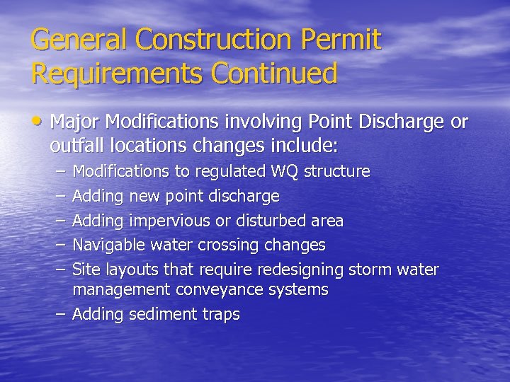 General Construction Permit Requirements Continued • Major Modifications involving Point Discharge or outfall locations