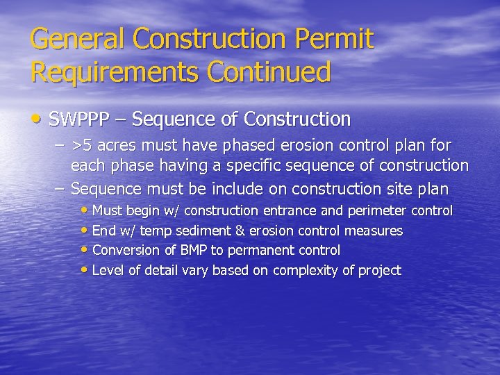 General Construction Permit Requirements Continued • SWPPP – Sequence of Construction – >5 acres