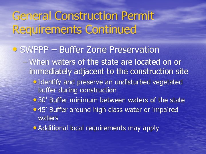 General Construction Permit Requirements Continued • SWPPP – Buffer Zone Preservation – When waters