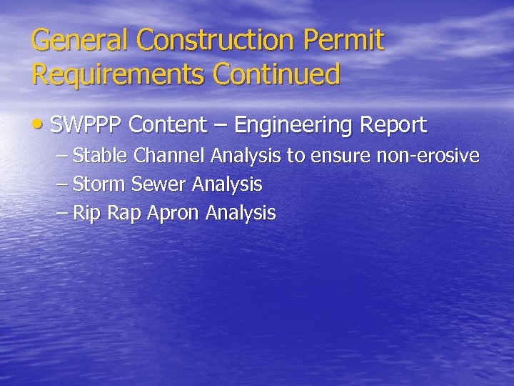 General Construction Permit Requirements Continued • SWPPP Content – Engineering Report – Stable Channel