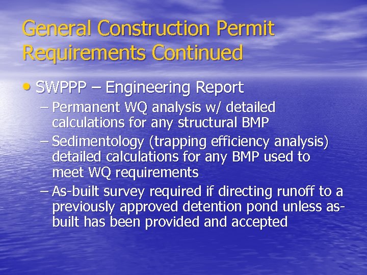 General Construction Permit Requirements Continued • SWPPP – Engineering Report – Permanent WQ analysis