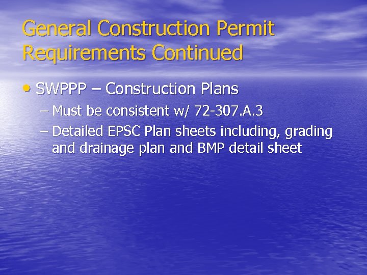 General Construction Permit Requirements Continued • SWPPP – Construction Plans – Must be consistent
