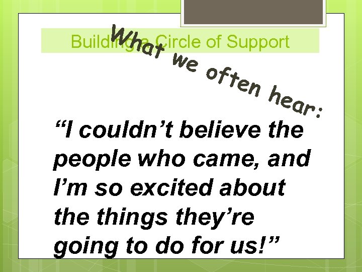 Wha Circle of Support Building at we oft en hea r: “I couldn’t believe