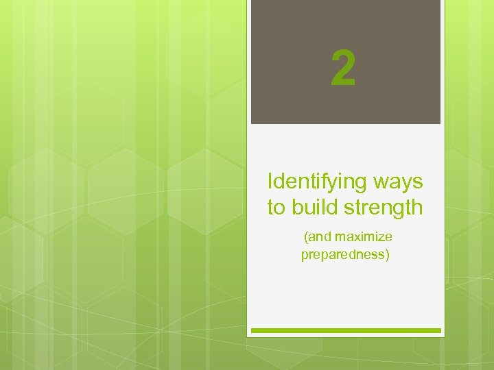 2 Identifying ways to build strength (and maximize preparedness) 