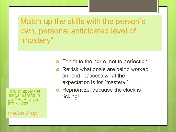 Match up the skills with the person’s own, personal anticipated level of “mastery” How