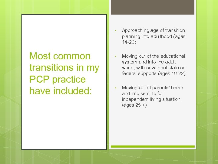  • Most common transitions in my PCP practice have included: Approaching age of