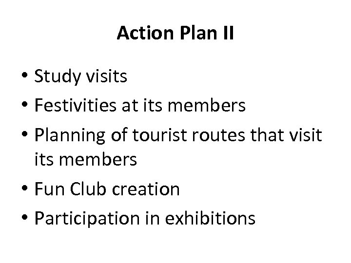 Action Plan II • Study visits • Festivities at its members • Planning of