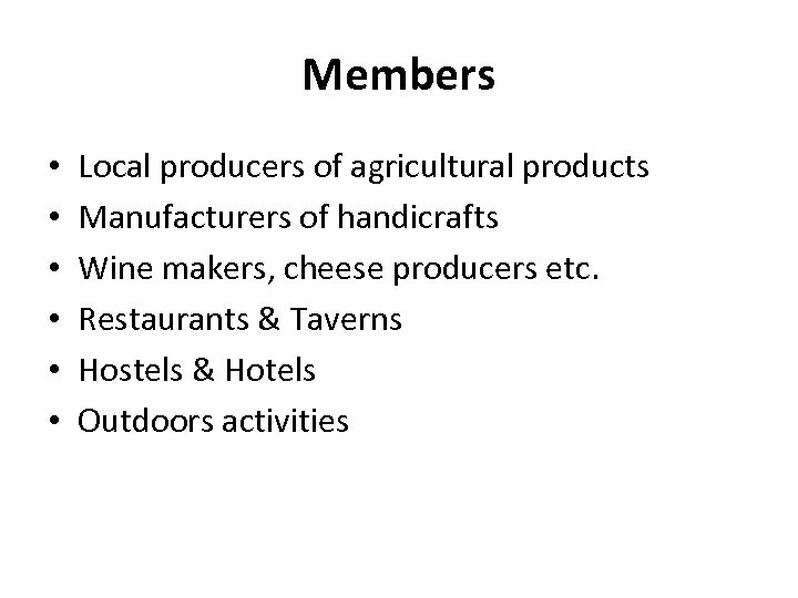 Members • • • Local producers of agricultural products Manufacturers of handicrafts Wine makers,