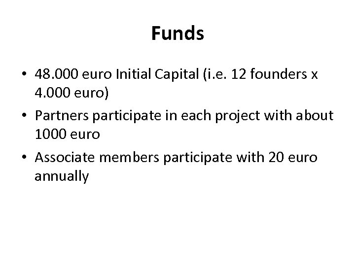 Funds • 48. 000 euro Initial Capital (i. e. 12 founders x 4. 000