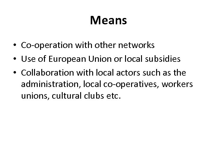 Means • Co-operation with other networks • Use of European Union or local subsidies