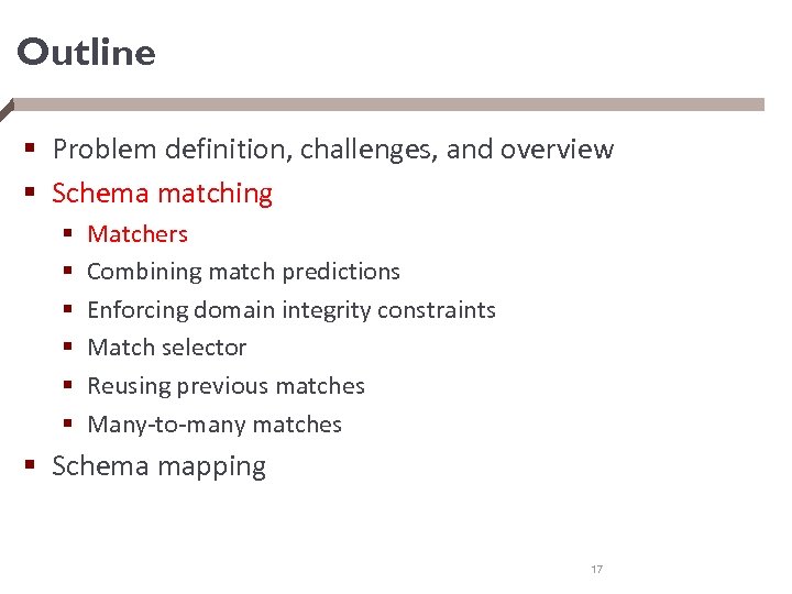 Outline § Problem definition, challenges, and overview § Schema matching § § § Matchers