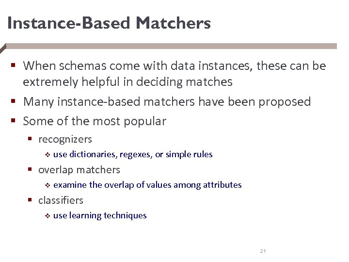 Instance-Based Matchers § When schemas come with data instances, these can be extremely helpful