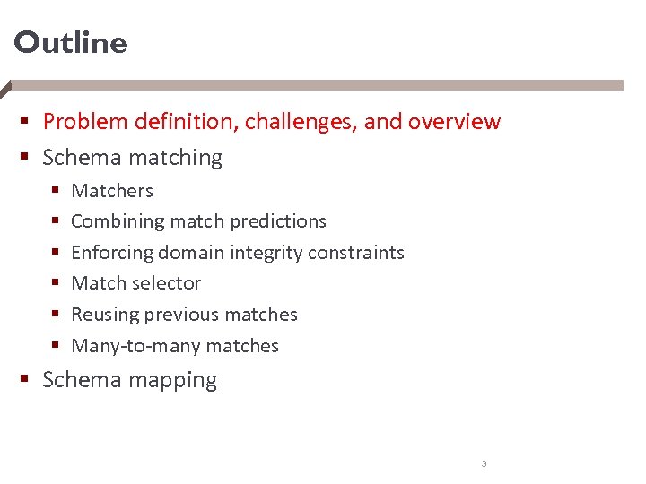 Outline § Problem definition, challenges, and overview § Schema matching § § § Matchers