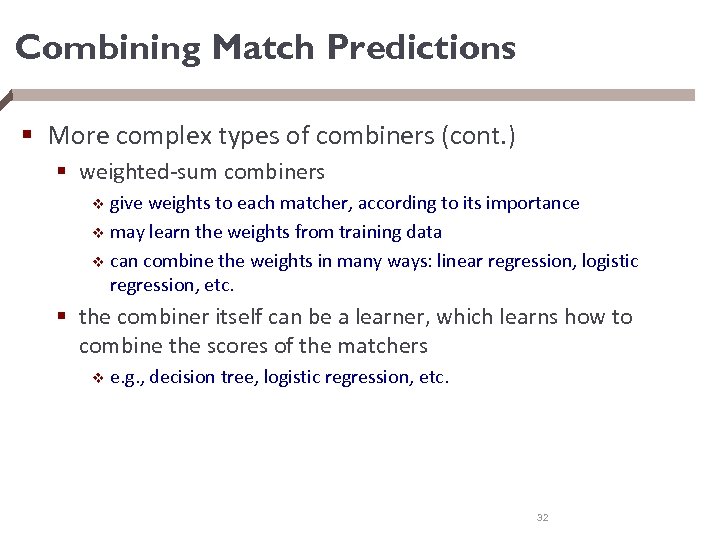 Combining Match Predictions § More complex types of combiners (cont. ) § weighted-sum combiners