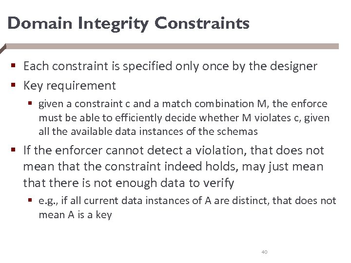 Domain Integrity Constraints § Each constraint is specified only once by the designer §