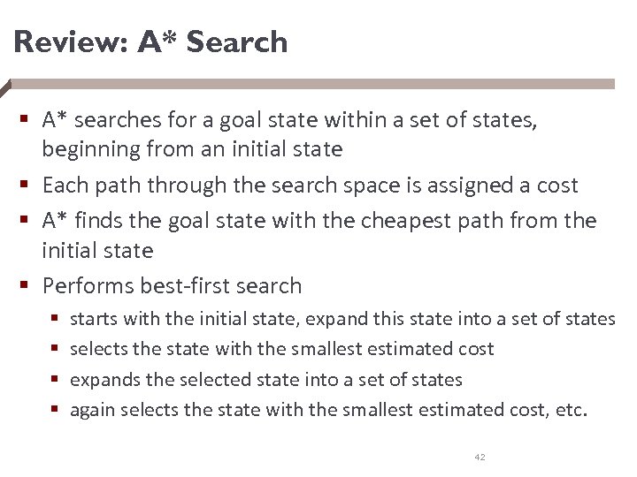 Review: A* Search § A* searches for a goal state within a set of