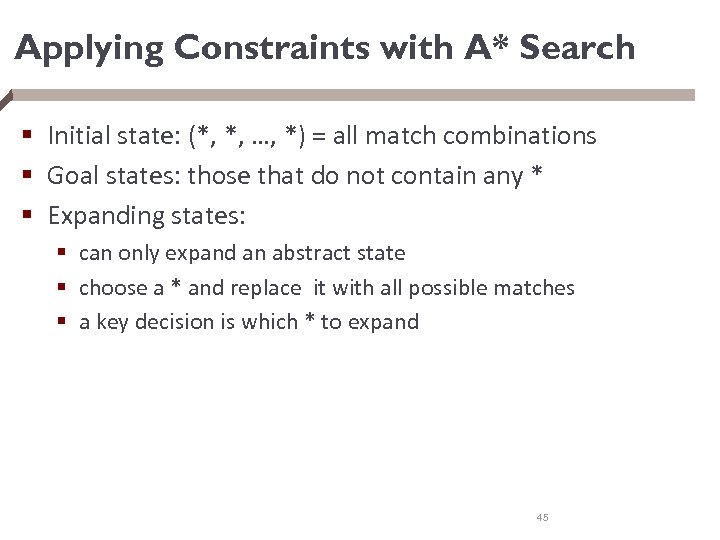 Applying Constraints with A* Search § Initial state: (*, *, …, *) = all