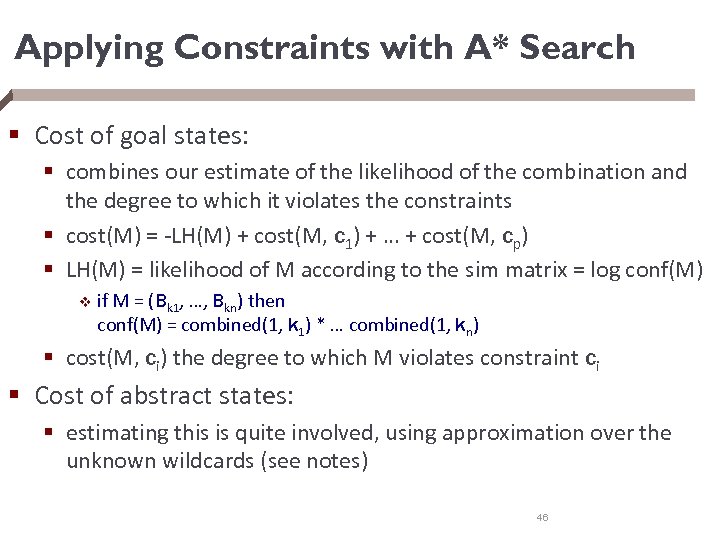 Applying Constraints with A* Search § Cost of goal states: § combines our estimate