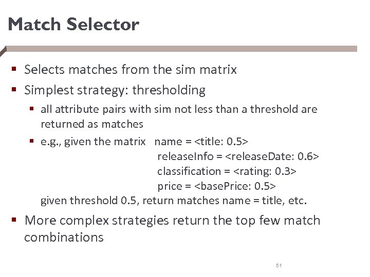 Match Selector § Selects matches from the sim matrix § Simplest strategy: thresholding §