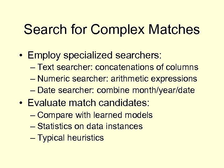 Search for Complex Matches • Employ specialized searchers: – Text searcher: concatenations of columns