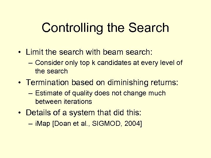 Controlling the Search • Limit the search with beam search: – Consider only top