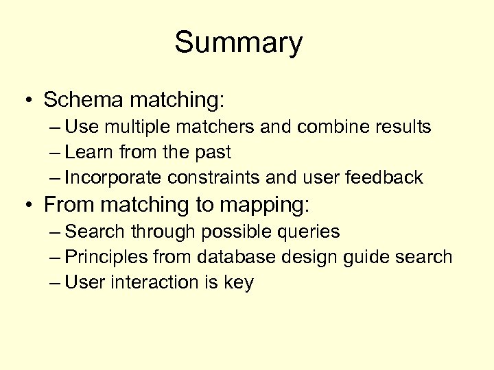 Summary • Schema matching: – Use multiple matchers and combine results – Learn from