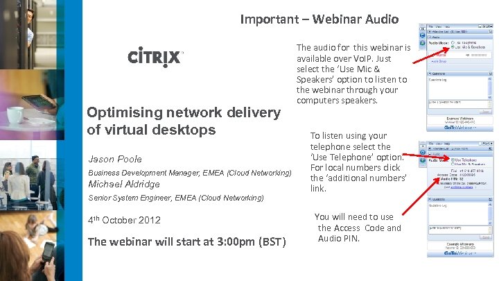 Important – Webinar Audio Optimising network delivery of virtual desktops Jason Poole Business Development