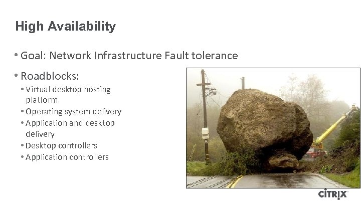 High Availability • Goal: Network Infrastructure Fault tolerance • Roadblocks: • Virtual desktop hosting