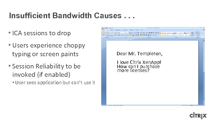 Insufficient Bandwidth Causes. . . • ICA sessions to drop • Users experience choppy