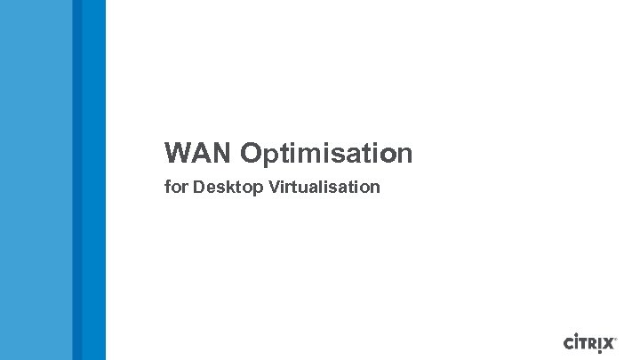 WAN Optimisation for Desktop Virtualisation 