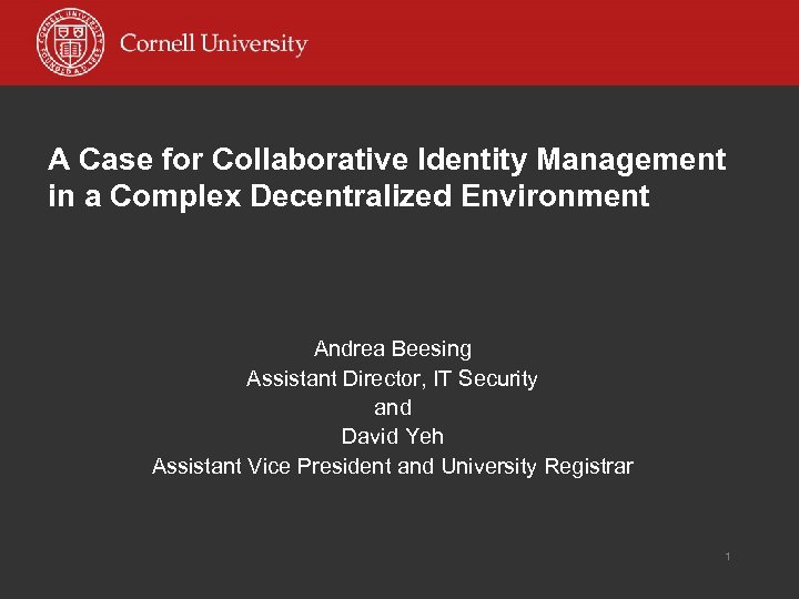 A Case for Collaborative Identity Management in a Complex Decentralized Environment Andrea Beesing Assistant