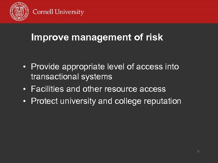 Improve management of risk • Provide appropriate level of access into transactional systems •