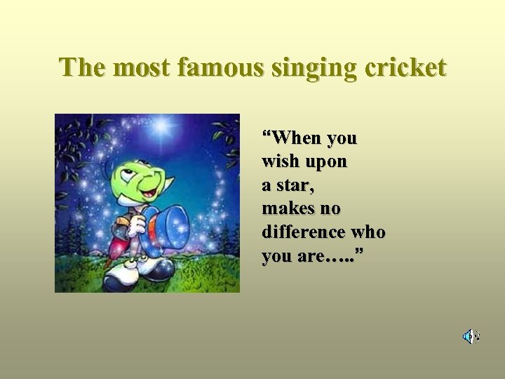 The most famous singing cricket “When you wish upon a star, makes no difference