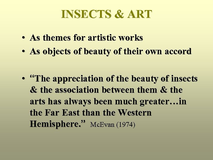 INSECTS & ART • As themes for artistic works • As objects of beauty