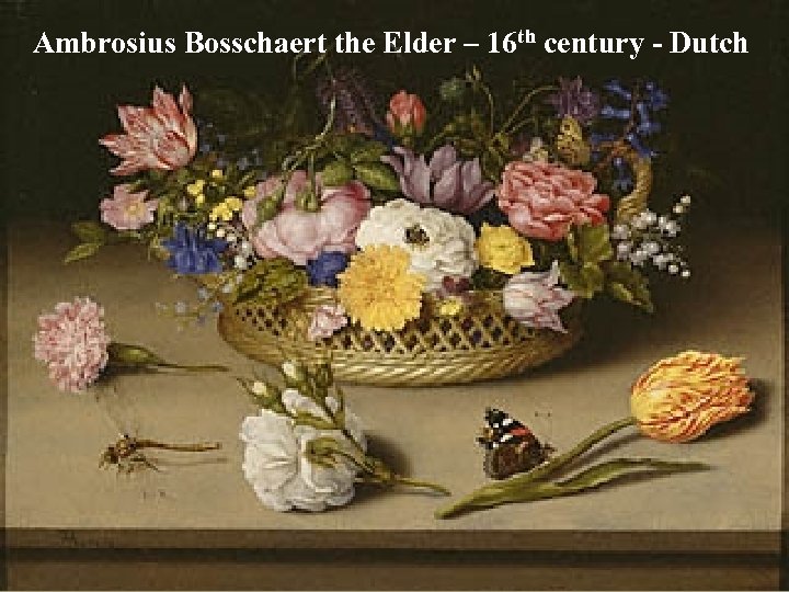 Ambrosius Bosschaert the Elder – 16 th century - Dutch 