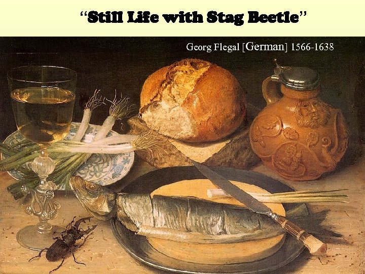 “Still Life with Stag Beetle” Georg Flegal [German] 1566 -1638 