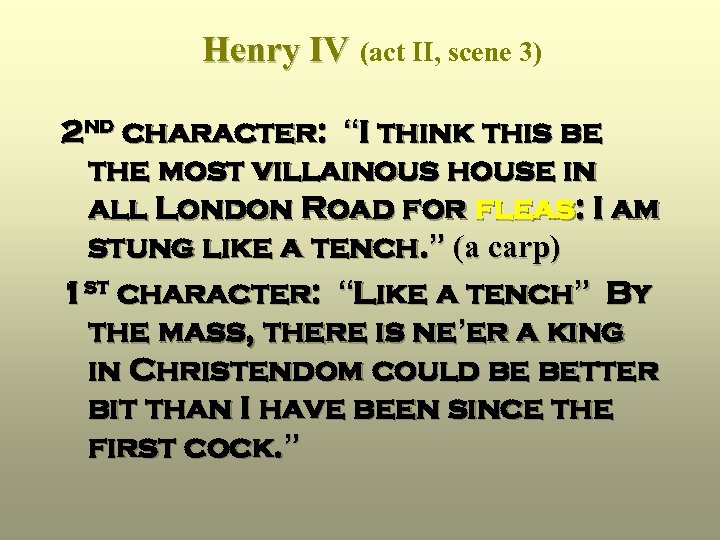 Henry IV (act II, scene 3) 2 nd character: “I think this be the