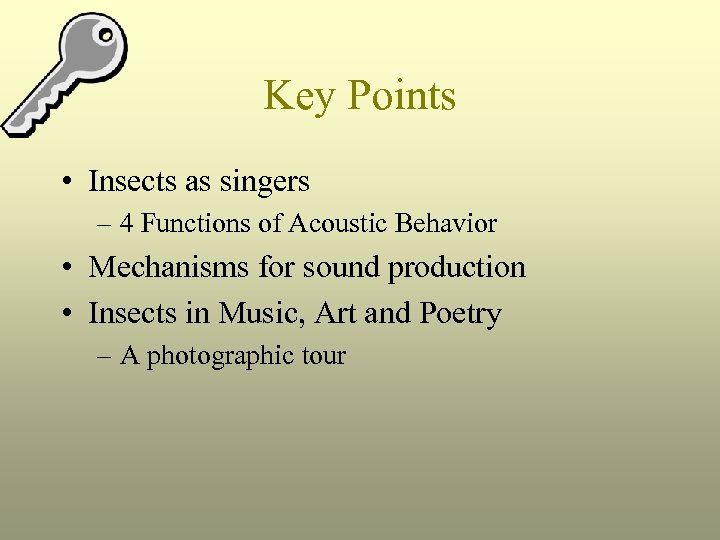 Key Points • Insects as singers – 4 Functions of Acoustic Behavior • Mechanisms