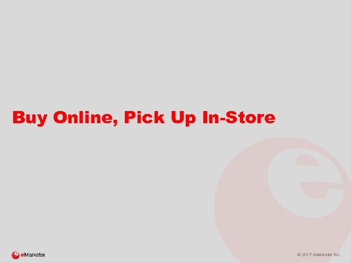 Buy Online, Pick Up In-Store © 2017 e. Marketer Inc. 