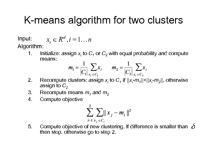 K-means algorithm for two clusters Input: Algorithm: 1. Initialize: assign xi to C 1