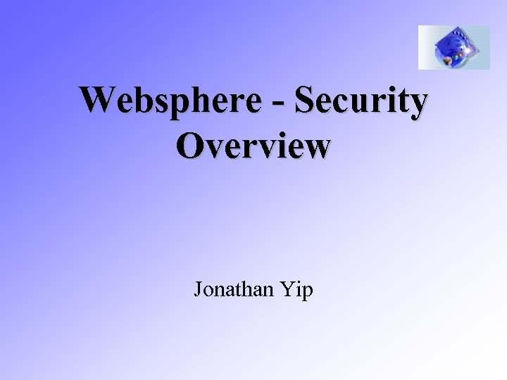 Websphere - Security Overview Jonathan Yip 