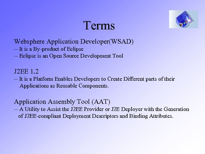 Terms Websphere Application Developer(WSAD) -- It is a By-product of Eclipse -- Eclipse is