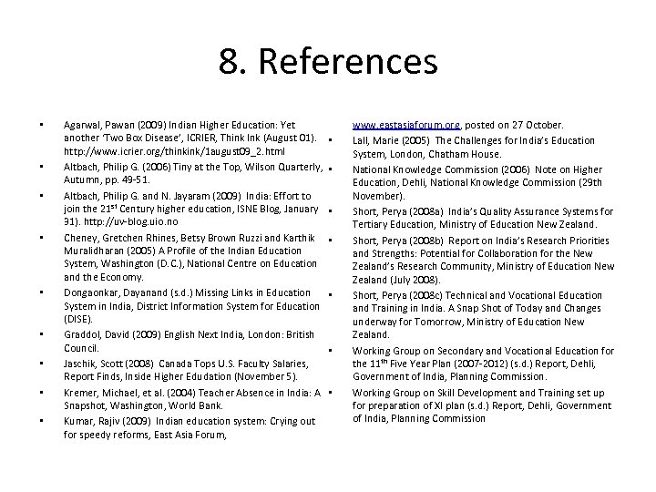 8. References • • • Agarwal, Pawan (2009) Indian Higher Education: Yet another ‘Two