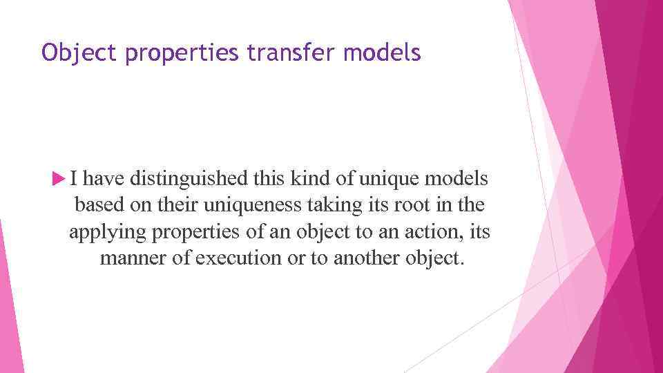 Object properties transfer models I have distinguished this kind of unique models based on