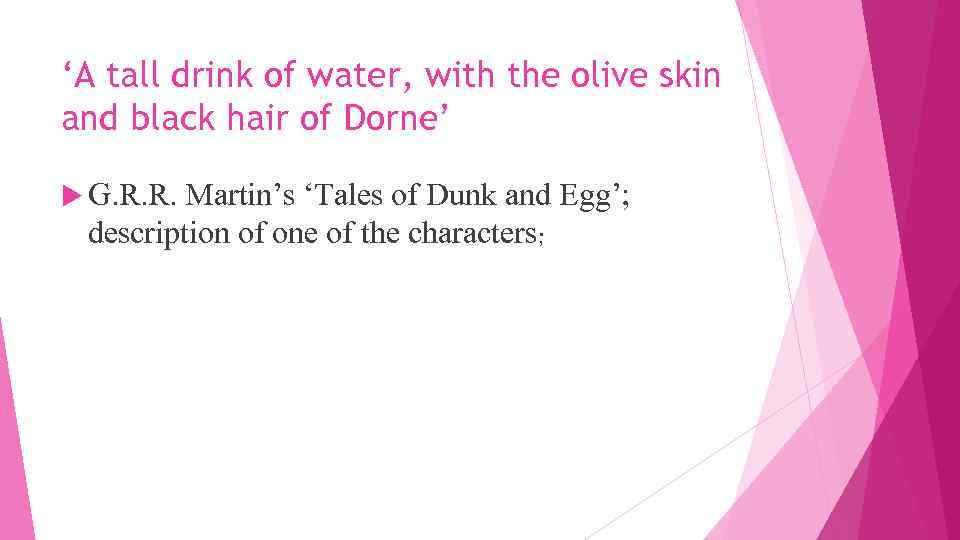 ‘A tall drink of water, with the olive skin and black hair of Dorne’