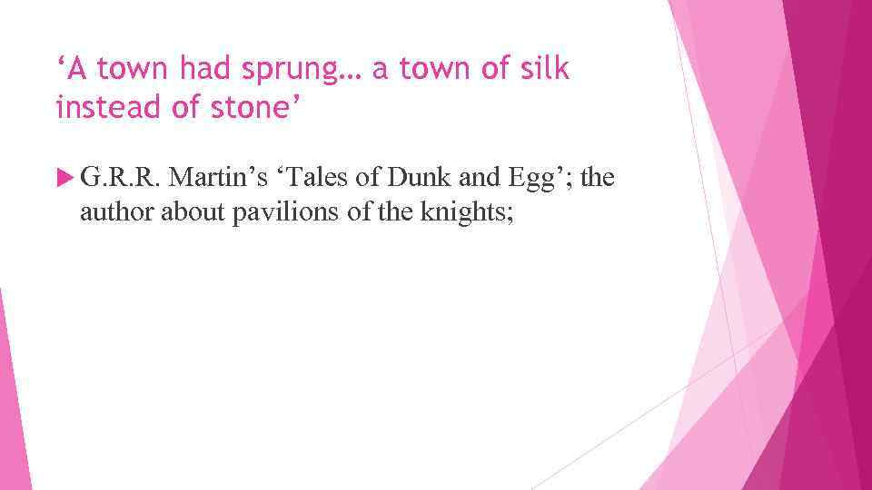 ‘A town had sprung… a town of silk instead of stone’ G. R. R.