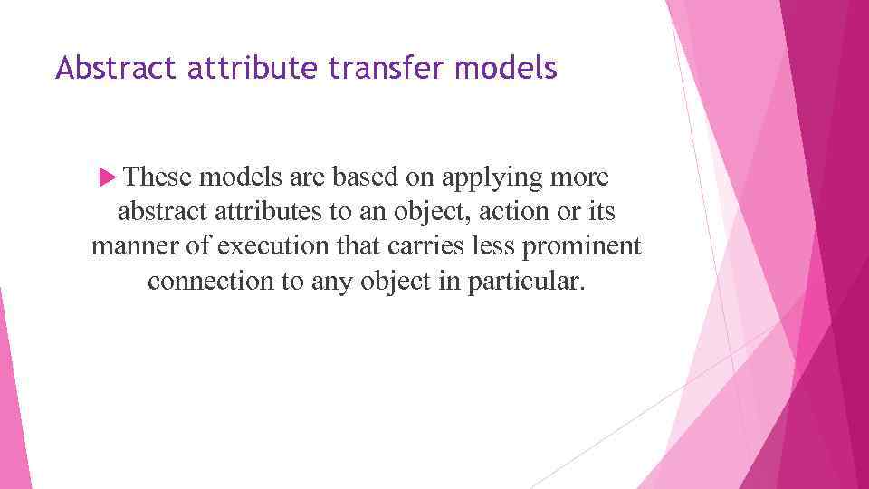Abstract attribute transfer models These models are based on applying more abstract attributes to